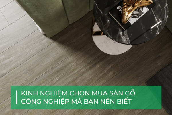 Mách bạn kinh nghiệm chọn mua sàn gỗ công nghiệp ưng ý