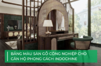 Chọn mẫu sàn gỗ công nghiệp nào cho căn hộ phong cách Indochine?