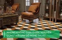 Nên lát sàn gỗ nghệ thuật cho không gian nào?