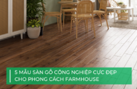 5 mẫu sàn gỗ công nghiệp cực đẹp cho phong cách Farmhouse