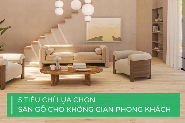 5 tiêu chí lựa chọn sàn gỗ phòng khách