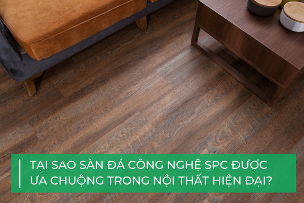 Tại sao sàn đá công nghệ SPC lại được ưa chuộng trong nội thất hiện đại?