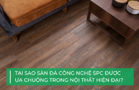 Tại sao sàn đá công nghệ SPC lại được ưa chuộng trong nội thất hiện đại?