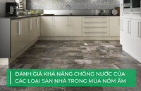 Đánh giá các loại sàn nhà chống nước cho mùa nồm ẩm