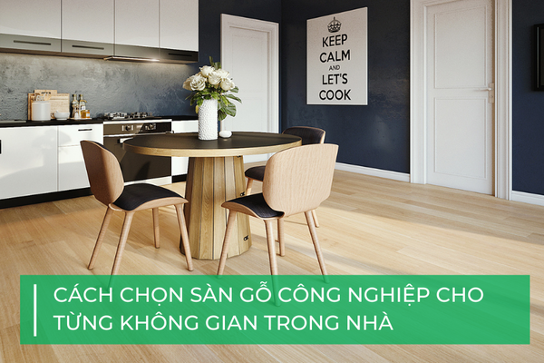 Cách chọn sàn gỗ công nghiệp phù hợp cho từng phòng trong nhà