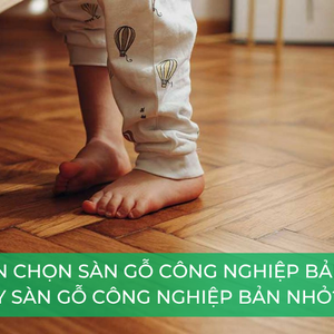 Sàn gỗ công nghiệp bản to và bản nhỏ: Nên chọn gì?